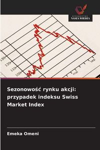 Produktbild: Sezonowo&iquest;&iquest; rynku akcji: przypadek indeksu Swiss Market Index