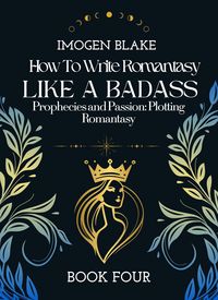 Produktbild: Write Romantasy Like a Badass Prophecies and Passion: Plotting Romantasy