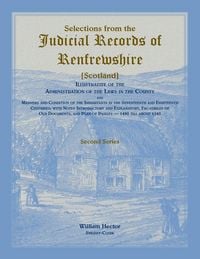 Produktbild: Selections from the Judicial Records of Renfrewshire (Scotland), Illustrative of the Administration of the Laws in the County and Manners and Conditio