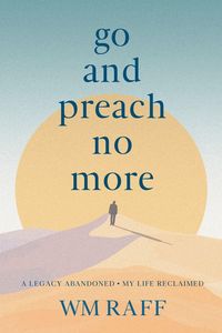 Produktbild: Go and Preach No More A Legacy Abandoned My Life Reclaimed