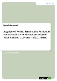 Produktbild: Augmented Reality. Symmediale Rezeption von Bilderb&uuml;chern in einer erweiterten Realit&auml;t (Deutsch, Primarstufe, 2. Klasse)