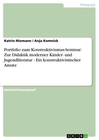 Produktbild: Portfolio zum Konstruktivismus-Seminar: Zur Didaktik moderner Kinder- und Jugendliteratur - Ein konstruktivistischer Ansatz