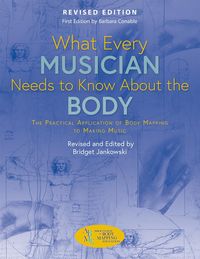 Produktbild: What Every Musician Needs to Know About the Body (Revised Edition)