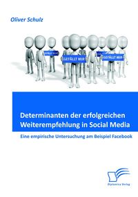 Produktbild: Determinanten der erfolgreichen Weiterempfehlung in Social Media: Eine empirische Untersuchung am Beispiel Facebook