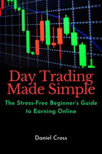 Produktbild: Day Trading Made Simple: The Stress-Free Beginner's Guide to Earning Online