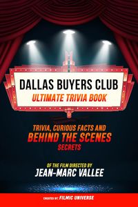 Produktbild: Dallas Buyers Club - Ultimate Trivia Book: Trivia, Curious Facts And Behind The Scenes Secrets Of The Film Directed By Jean-Marc Vall&eacute;e
