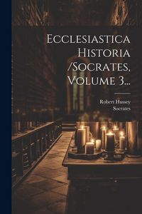 Produktbild: Ecclesiastica Historia /socrates, Volume 3...