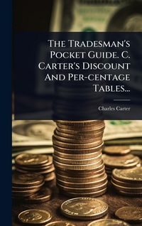 Produktbild: The Tradesman's Pocket Guide. C. Carter's Discount And Per-centage Tables...