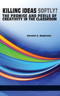 Produktbild: Killing Ideas Softly? the Promise and Perils of Creativity in the Classroom (Hc)