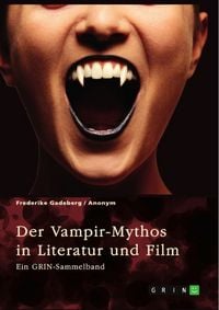 Produktbild: Der Vampir-Mythos in Literatur und Film. Inspirationen aus dem Volksaberglauben und der Wandel des Vampirismus im Laufe der Zeit