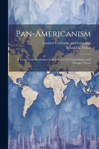 Produktbild: Pan-Americanism; a Forest of the Inevitable Clash Between the United States and Europe's Victor