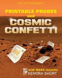 Produktbild: Printable Probes and Cosmic Confetti with NASA Inventor Kendra Short