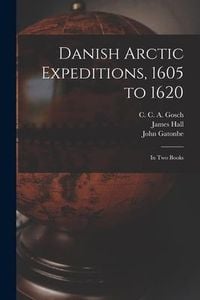 Produktbild: Danish Arctic Expeditions, 1605 to 1620 [microform]: in Two Books