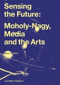 Produktbild: Sensing the Future: Moholy-Nagy, Media and the Arts