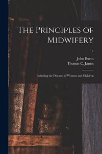 Produktbild: The Principles of Midwifery; Including the Diseases of Women and Children; 1