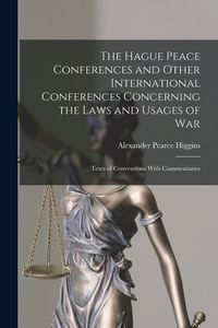Produktbild: The Hague Peace Conferences and Other International Conferences Concerning the Laws and Usages of War: Texts of Conventions With Commentaries