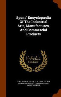 Produktbild: Spons' Encyclop&aelig;dia Of The Industrial Arts, Manufactures, And Commercial Products