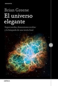 Produktbild: El universo elegante : supercuerdas, dimensiones ocultas y la b&uacute;squeda de una teor&iacute;a final