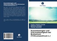 Produktbild: Aussaatmengen und Unkrauth&auml;ufigkeit bei Brotweizen (Triticumaestivum L.)