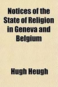 Produktbild: Notices of the State of Religion in Geneva and Belgium