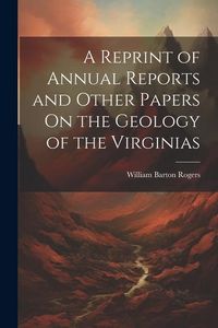 Produktbild: A Reprint of Annual Reports and Other Papers On the Geology of the Virginias