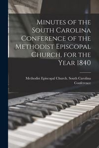 Produktbild: Minutes of the South Carolina Conference of the Methodist Episcopal Church, for the Year 1840