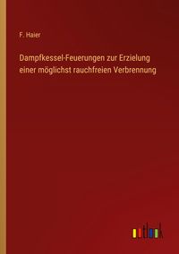 Produktbild: Dampfkessel-Feuerungen zur Erzielung einer m&ouml;glichst rauchfreien Verbrennung