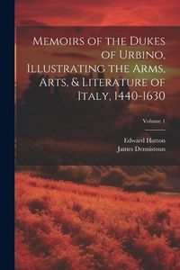 Produktbild: Memoirs of the Dukes of Urbino, Illustrating the Arms, Arts, & Literature of Italy, 1440-1630; Volume 1