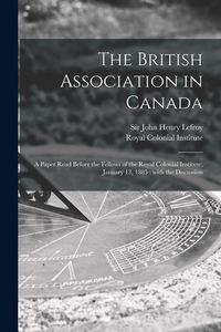 Produktbild: The British Association in Canada [microform]: a Paper Read Before the Fellows of the Royal Colonial Institute, January 13, 1885: With the Discussion