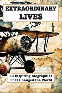 Produktbild: EXTRAORDINARY LIVES - 50 Inspiring Biographies of People Who Changed the World