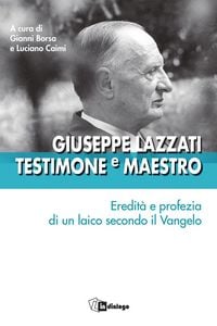 Produktbild: Giuseppe Lazzati. Testimone e maestro. Eredit&agrave; e profezia di un laico secondo il Vangelo