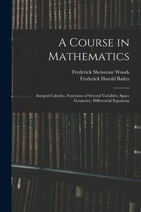 Produktbild: A Course in Mathematics: Integral Calculus, Functions of Several Variables, Space Geometry, Differential Equations