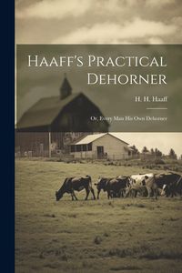 Produktbild: Haaff's Practical Dehorner: Or, Every Man His Own Dehorner