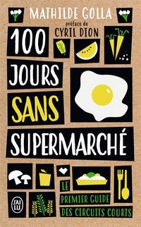 Produktbild: 100 jours sans supermarch&eacute; : le premier guide des circuits courts