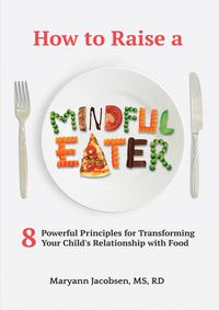Produktbild: How to Raise a Mindful Eater: 8 Powerful Principles for Transforming Your Child's Relationship with Food