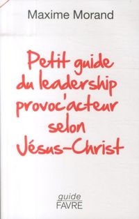 Produktbild: Petit guide du leadership provoc'acteur selon J&eacute;sus-Christ