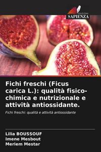 Produktbild: Fichi freschi (Ficus carica L.): qualit&agrave; fisico-chimica e nutrizionale e attivit&agrave; antiossidante.