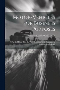 Produktbild: Motor-Vehicles for Business Purposes: A Practical Hand-Book for Those Interested in the Transport of Passengers and Goods
