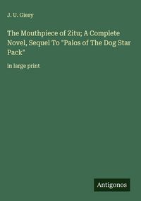 Produktbild: The Mouthpiece of Zitu; A Complete Novel, Sequel To "Palos of The Dog Star Pack"
