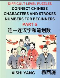 Produktbild: Join Chinese Character Strokes Numbers (Part 5)- Difficult Level Puzzles for Beginners, Test Series to Fast Learn Counting Strokes of Chinese Characters, Simplified Characters and Pinyin, Easy Lessons, Answers
