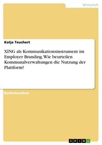 Produktbild: XING als Kommunikationsinstrument im Employer Branding. Wie beurteilen Kommunalverwaltungen die Nutzung der Plattform?
