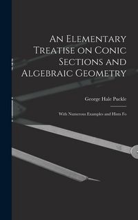 Produktbild: An Elementary Treatise on Conic Sections and Algebraic Geometry: With Numerous Examples and Hints Fo