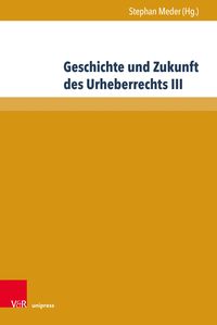 Produktbild: Geschichte und Zukunft des Urheberrechts III
