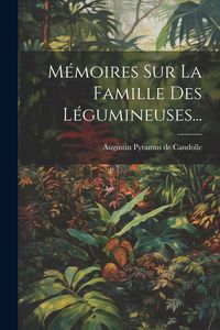 Produktbild: M&eacute;moires Sur La Famille Des L&eacute;gumineuses...