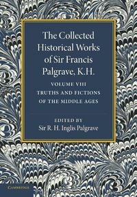 Produktbild: The Collected Historical Works of Sir Francis Palgrave, K.H.