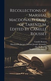Produktbild: Recollections of Marshal Macdonald, Duke of Tarentum. Edited by Camille Rousset