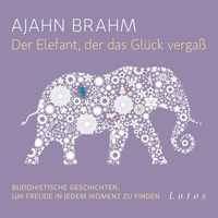 Der Elefant, der das Glück vergaß (6 CDs) von Ajahn Brahm