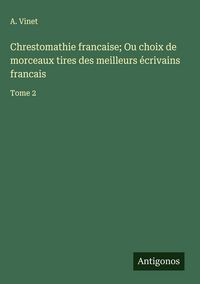 Produktbild: Chrestomathie francaise; Ou choix de morceaux tires des meilleurs &eacute;crivains francais