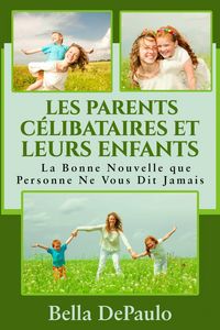 Produktbild: Les Parents Celibataires et Leurs Enfants : La Bonne Nouvelle que Personne Ne Vous Dit Jamais