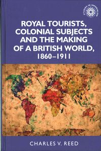 Produktbild: Royal Tourists, Colonial Subjects and the Making of a British World, 1860-1911
